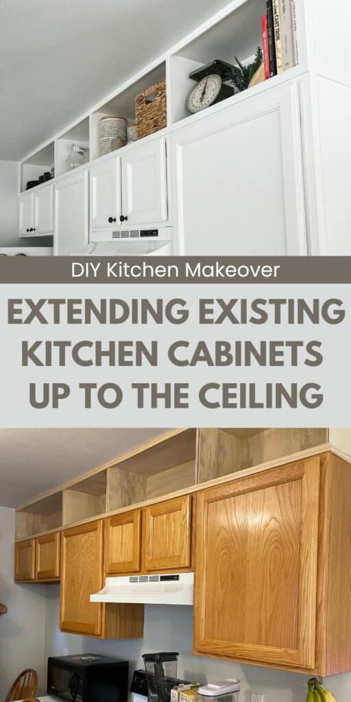 Before and After images of extending kitchen cabinets to the ceiling. The image on the top shows the original kitchen with oak cabinets and open space above the cabinets. The picture on the bottom shows the cabinets painted white and extended to ceiling height. The text over the image reads, "DIY Kitchen Makeover, Extending Existing Kitchen Cabinets to the Ceiling".