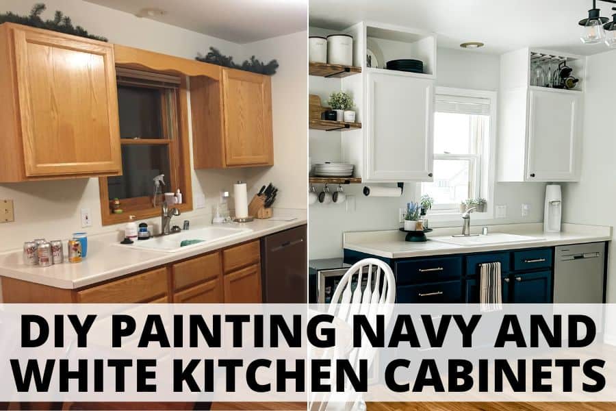 Image on the left shows the before image of a kitchen with wood oak cabinets. Image on the right shows the image after painting the lower cabinets navy and the upper cabinets white. The text over the image reads "DIY Painting Navy and White Kitchen Cabinets".